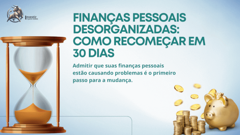 Finanças Pessoais Desorganizadas Como Recomeçar em 30 Dias