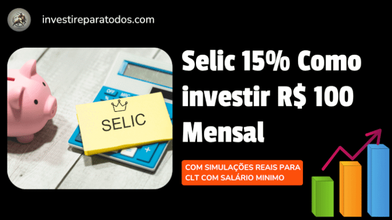 Selic 15% Como R$ 100 Mensal
