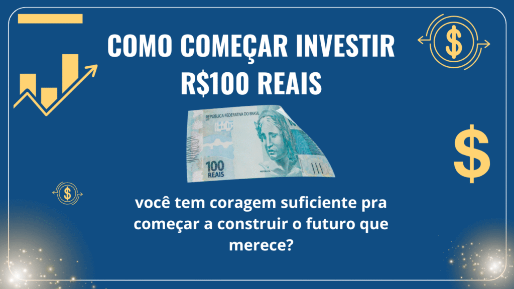 imagem: como-começar-investir-R$100-reais