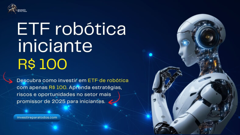 Descubra como investir em ETF de robótica com apenas R$ 100. Aprenda estratégias, riscos e oportunidades no setor mais promissor de 2025 para iniciantes.